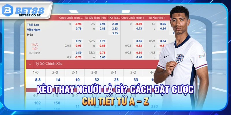 Kèo Thay Người Là Gì? Cách Đặt Cược Chi Tiết Từ A – Z 1 Kèo Thay Người Là Gì? Cách Đặt Cược Chi Tiết Từ A – Z