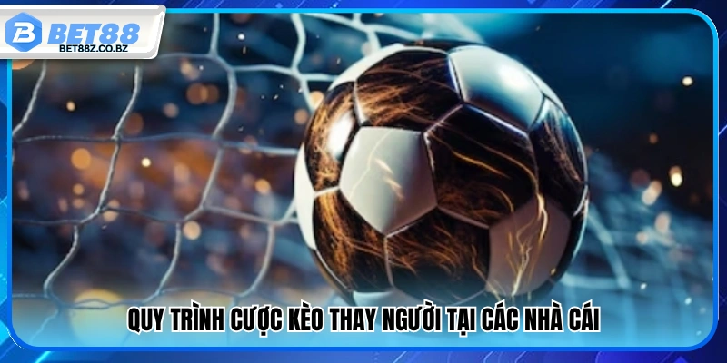 Kèo Thay Người Là Gì? Cách Đặt Cược Chi Tiết Từ A – Z 4 Cách tham gia kèo thay người chi tiết từ A–Z