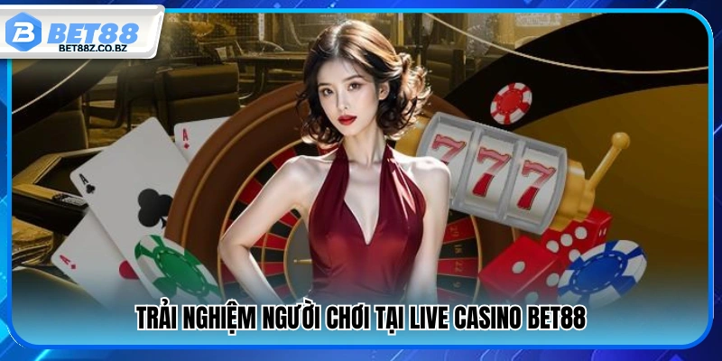 Đánh giá trải nghiệm người chơi live casino Bet88 