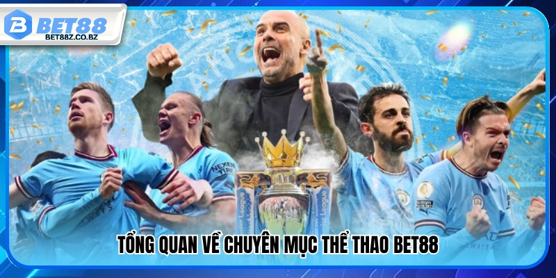 Thể Thao Bet88 – Tham Gia Đặt Kèo Chuẩn Thắng Lớn Mỗi Ngày 1 Giới thiệu chung về mục thể thao Bet88